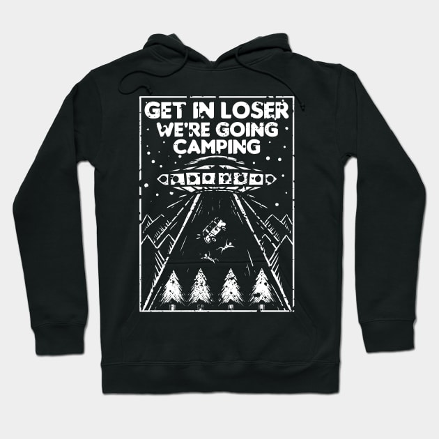 get in loser we're going camping Hoodie by A Comic Wizard